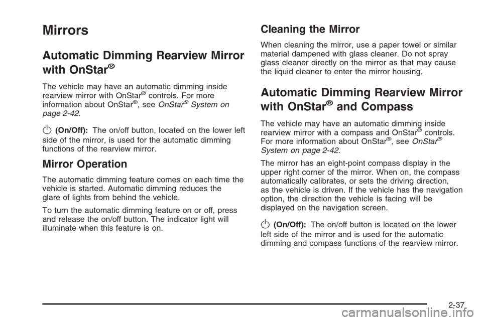 CADILLAC SRX 2006 1.G Owners Manual Mirrors
Automatic Dimming Rearview Mirror
with OnStar
®
The vehicle may have an automatic dimming inside
rearview mirror with OnStar®controls. For more
information about OnStar®, seeOnStar®System 