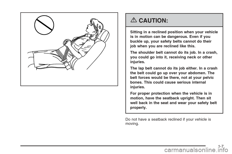 CADILLAC SRX 2006 1.G User Guide {CAUTION:
Sitting in a reclined position when your vehicle
is in motion can be dangerous. Even if you
buckle up, your safety belts cannot do their
job when you are reclined like this.
The shoulder bel
