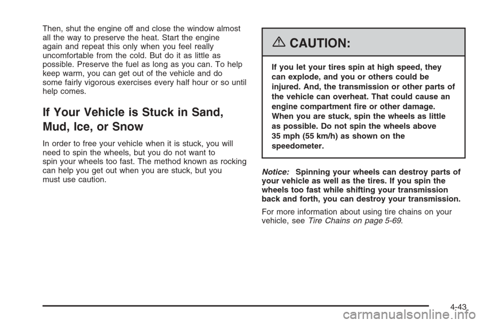 CADILLAC SRX 2006 1.G Owners Manual Then, shut the engine off and close the window almost
all the way to preserve the heat. Start the engine
again and repeat this only when you feel really
uncomfortable from the cold. But do it as littl
