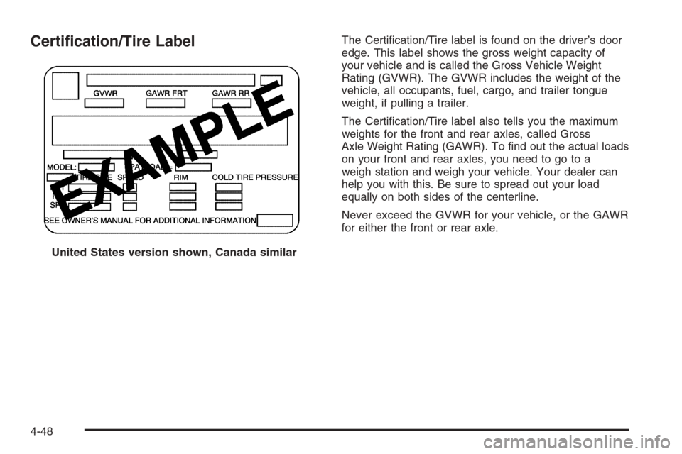 CADILLAC SRX 2006 1.G Owners Manual Certi�cation/Tire LabelThe Certi�cation/Tire label is found on the driver’s door
edge. This label shows the gross weight capacity of
your vehicle and is called the Gross Vehicle Weight
Rating (GVWR)