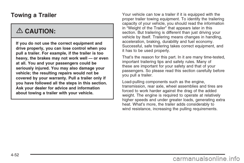 CADILLAC SRX 2006 1.G Owners Manual Towing a Trailer
{CAUTION:
If you do not use the correct equipment and
drive properly, you can lose control when you
pull a trailer. For example, if the trailer is too
heavy, the brakes may not work w