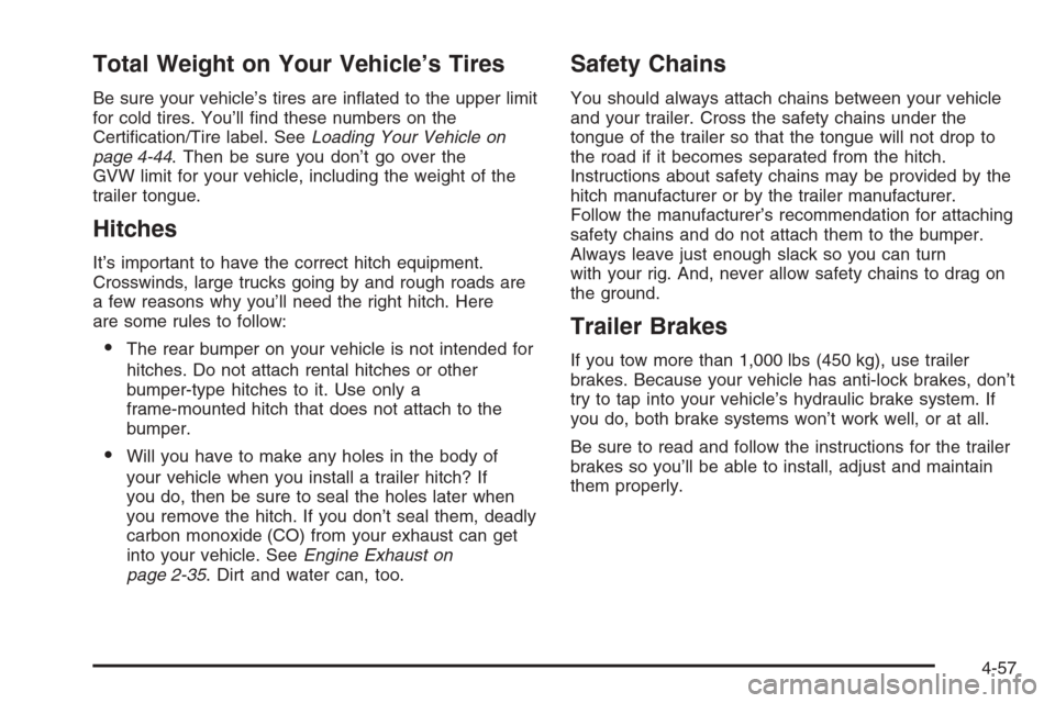 CADILLAC SRX 2006 1.G Owners Manual Total Weight on Your Vehicle’s Tires
Be sure your vehicle’s tires are in�ated to the upper limit
for cold tires. You’ll �nd these numbers on the
Certi�cation/Tire label. SeeLoading Your Vehicle 