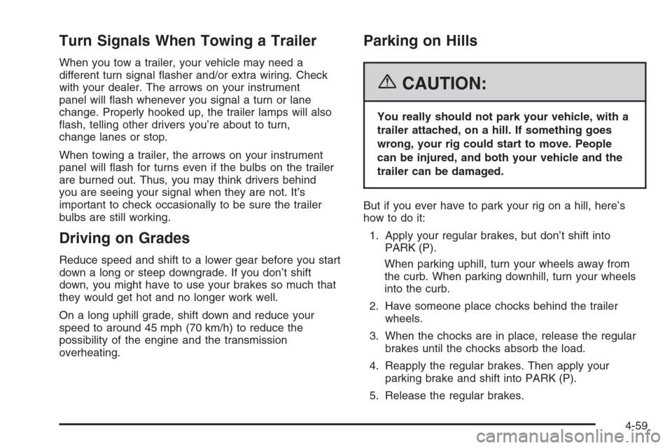 CADILLAC SRX 2006 1.G User Guide Turn Signals When Towing a Trailer
When you tow a trailer, your vehicle may need a
different turn signal �asher and/or extra wiring. Check
with your dealer. The arrows on your instrument
panel will �a