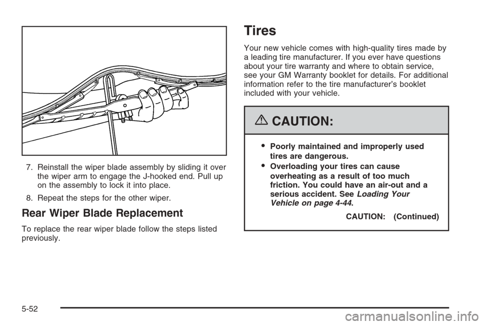 CADILLAC SRX 2006 1.G Owners Manual 7. Reinstall the wiper blade assembly by sliding it over
the wiper arm to engage the J-hooked end. Pull up
on the assembly to lock it into place.
8. Repeat the steps for the other wiper.
Rear Wiper Bl