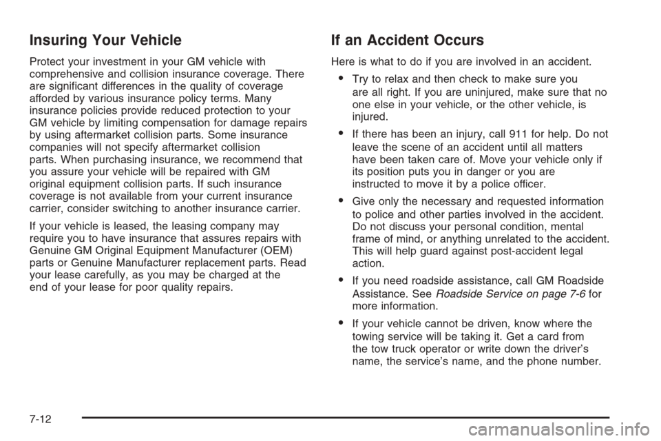 CADILLAC SRX 2006 1.G Owners Manual Insuring Your Vehicle
Protect your investment in your GM vehicle with
comprehensive and collision insurance coverage. There
are signi�cant differences in the quality of coverage
afforded by various in