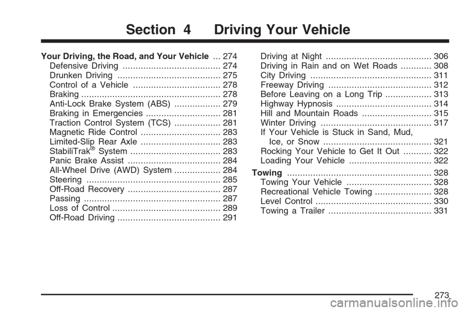 CADILLAC SRX 2007 1.G Owners Guide Your Driving, the Road, and Your Vehicle... 274
Defensive Driving...................................... 274
Drunken Driving........................................ 275
Control of a Vehicle............ CADILLAC SRX 2007 1.G Owners Guide Your Driving, the Road, and Your Vehicle... 274
Defensive Driving...................................... 274
Drunken Driving........................................ 275
Control of a Vehicle............