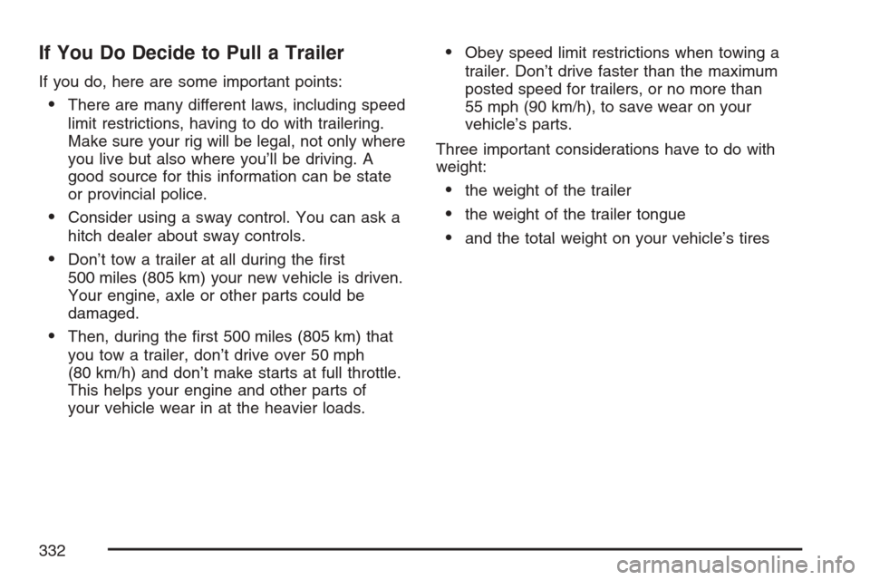 CADILLAC SRX 2007 1.G Owners Guide If You Do Decide to Pull a Trailer
If you do, here are some important points:
There are many different laws, including speed
limit restrictions, having to do with trailering.
Make sure your rig will 