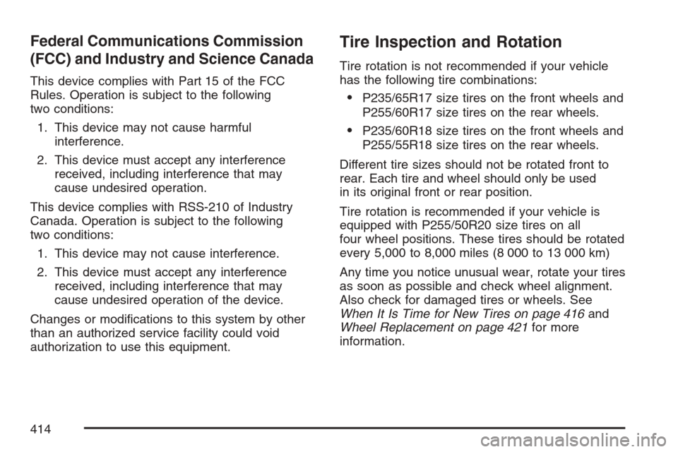 CADILLAC SRX 2007 1.G Owners Manual Federal Communications Commission
(FCC) and Industry and Science Canada
This device complies with Part 15 of the FCC
Rules. Operation is subject to the following
two conditions:
1. This device may not