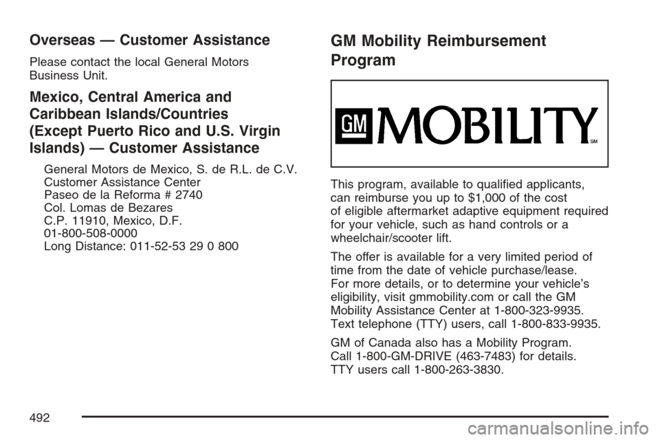 CADILLAC SRX 2007 1.G Owners Manual Overseas — Customer Assistance
Please contact the local General Motors
Business Unit.
Mexico, Central America and
Caribbean Islands/Countries
(Except Puerto Rico and U.S. Virgin
Islands) — Custome