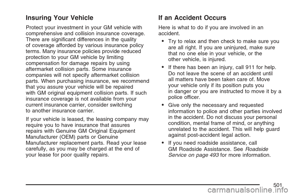 CADILLAC SRX 2007 1.G Owners Manual Insuring Your Vehicle
Protect your investment in your GM vehicle with
comprehensive and collision insurance coverage.
There are signi�cant differences in the quality
of coverage afforded by various in