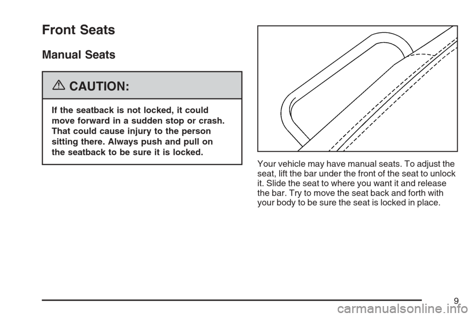 CADILLAC SRX 2007 1.G Owners Manual Front Seats
Manual Seats
{CAUTION:
If the seatback is not locked, it could
move forward in a sudden stop or crash.
That could cause injury to the person
sitting there. Always push and pull on
the seat