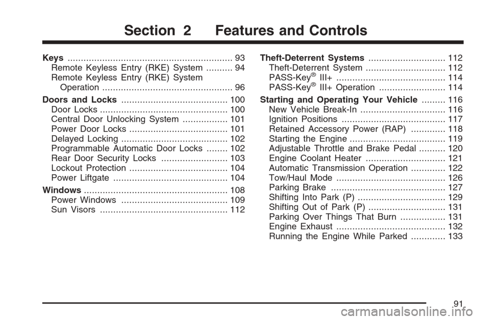 CADILLAC SRX 2007 1.G Owners Manual Keys.............................................................. 93
Remote Keyless Entry (RKE) System.......... 94
Remote Keyless Entry (RKE) System
Operation........................................