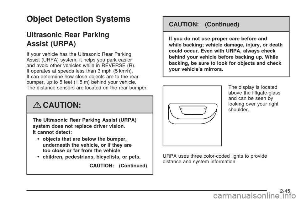 CADILLAC SRX 2008 1.G Owners Manual Object Detection Systems
Ultrasonic Rear Parking
Assist (URPA)
If your vehicle has the Ultrasonic Rear Parking
Assist (URPA) system, it helps you park easier
and avoid other vehicles while in REVERSE 