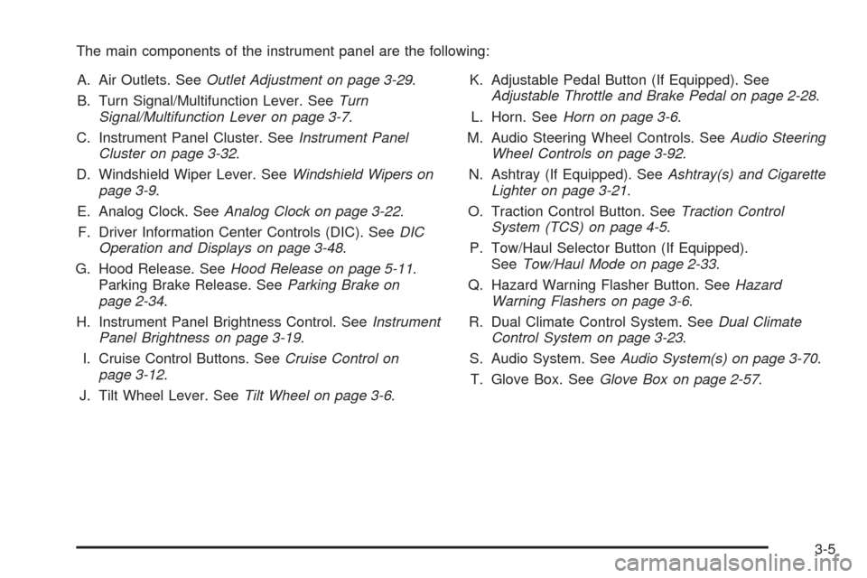 CADILLAC SRX 2008 1.G Owners Manual The main components of the instrument panel are the following:
A. Air Outlets. SeeOutlet Adjustment on page 3-29.
B. Turn Signal/Multifunction Lever. SeeTurn
Signal/Multifunction Lever on page 3-7.
C.