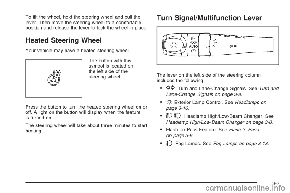 CADILLAC SRX 2008 1.G Owners Manual To tilt the wheel, hold the steering wheel and pull the
lever. Then move the steering wheel to a comfortable
position and release the lever to lock the wheel in place.
Heated Steering Wheel
Your vehic