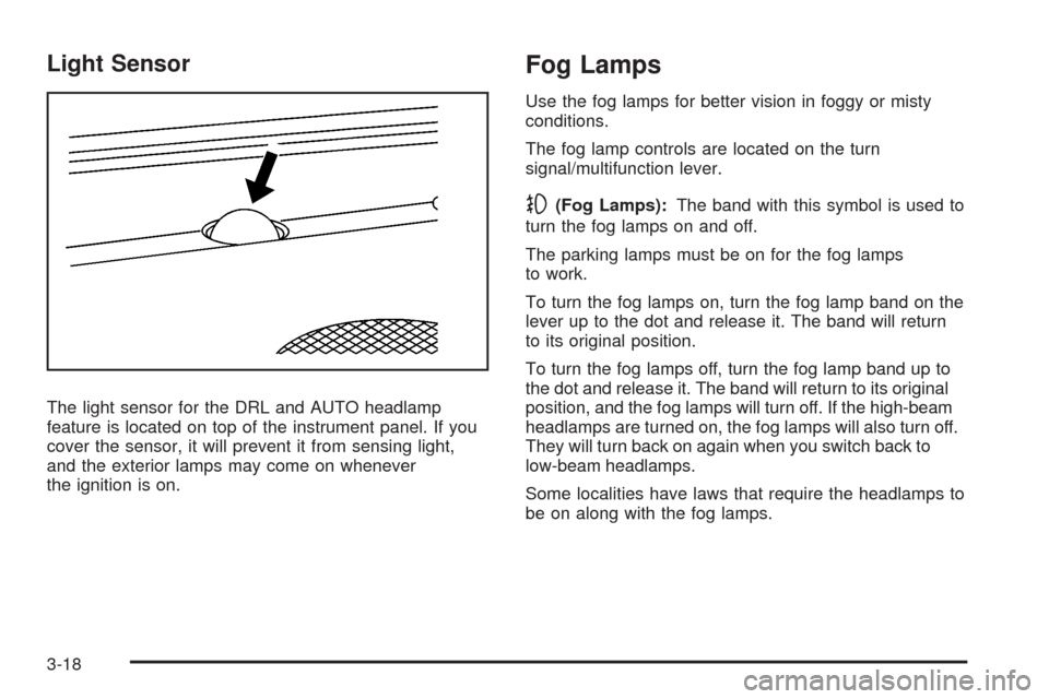 CADILLAC SRX 2008 1.G Owners Manual Light Sensor
The light sensor for the DRL and AUTO headlamp
feature is located on top of the instrument panel. If you
cover the sensor, it will prevent it from sensing light,
and the exterior lamps ma