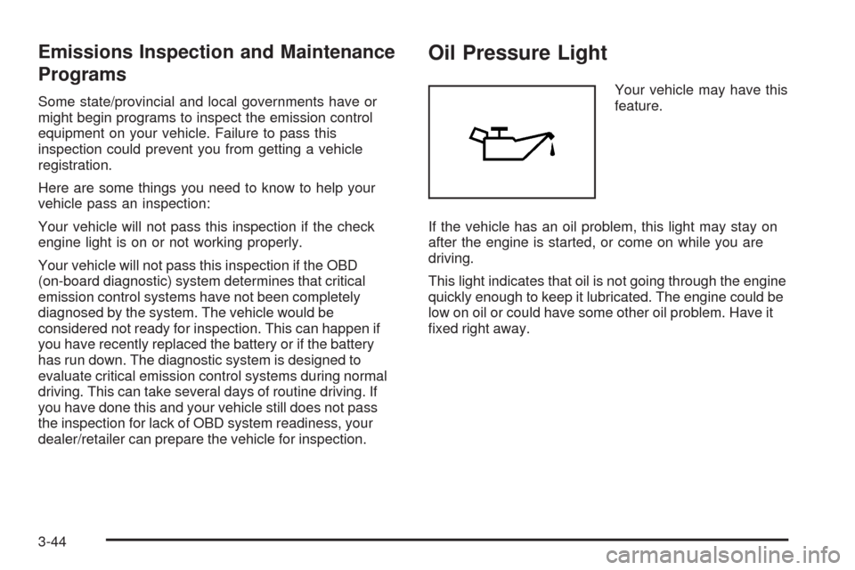 CADILLAC SRX 2008 1.G User Guide Emissions Inspection and Maintenance
Programs
Some state/provincial and local governments have or
might begin programs to inspect the emission control
equipment on your vehicle. Failure to pass this
i