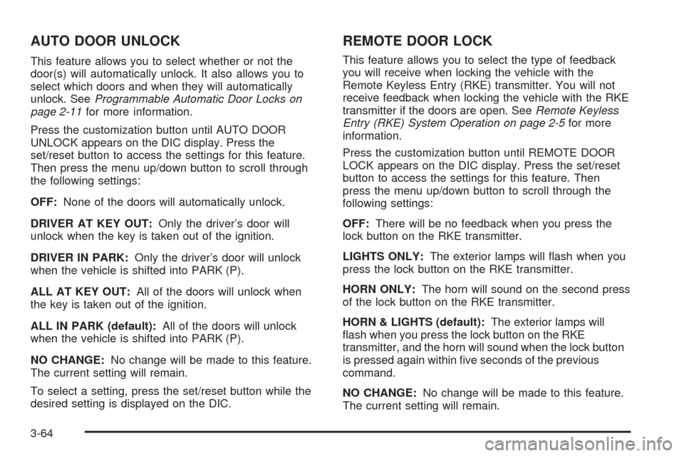 CADILLAC SRX 2008 1.G Owners Guide AUTO DOOR UNLOCK
This feature allows you to select whether or not the
door(s) will automatically unlock. It also allows you to
select which doors and when they will automatically
unlock. SeeProgrammab