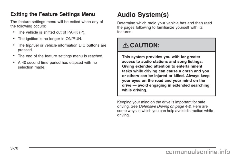 CADILLAC SRX 2008 1.G Owners Manual Exiting the Feature Settings Menu
The feature settings menu will be exited when any of
the following occurs:
The vehicle is shifted out of PARK (P).
The ignition is no longer in ON/RUN.
The trip/fuel CADILLAC SRX 2008 1.G Owners Manual Exiting the Feature Settings Menu
The feature settings menu will be exited when any of
the following occurs:
The vehicle is shifted out of PARK (P).
The ignition is no longer in ON/RUN.
The trip/fuel