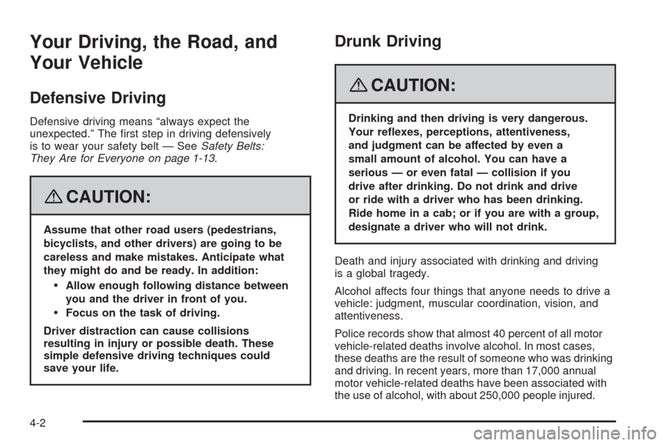 CADILLAC SRX 2008 1.G Owners Manual Your Driving, the Road, and
Your Vehicle
Defensive Driving
Defensive driving means “always expect the
unexpected.” The �rst step in driving defensively
is to wear your safety belt — SeeSafety Be