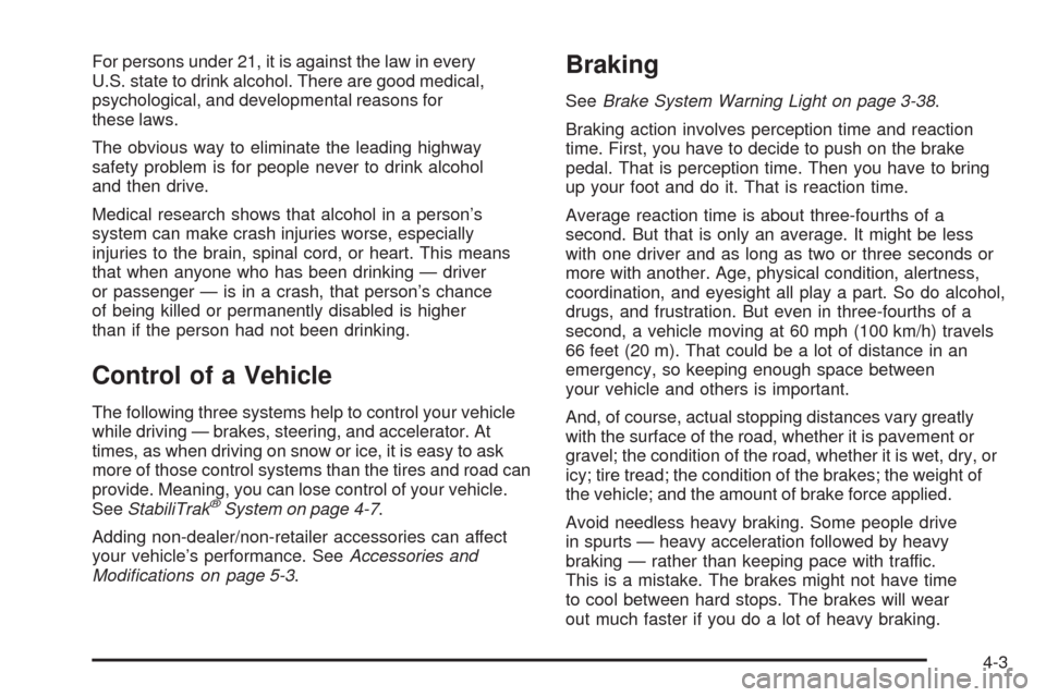 CADILLAC SRX 2008 1.G Owners Manual For persons under 21, it is against the law in every
U.S. state to drink alcohol. There are good medical,
psychological, and developmental reasons for
these laws.
The obvious way to eliminate the lead