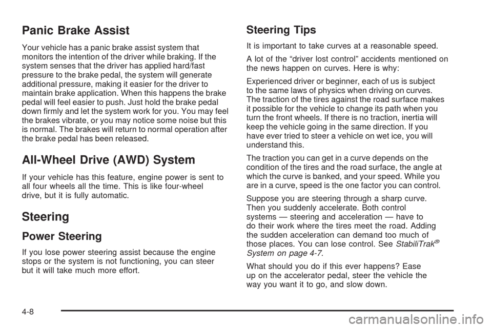 CADILLAC SRX 2008 1.G Owners Manual Panic Brake Assist
Your vehicle has a panic brake assist system that
monitors the intention of the driver while braking. If the
system senses that the driver has applied hard/fast
pressure to the brak CADILLAC SRX 2008 1.G Owners Manual Panic Brake Assist
Your vehicle has a panic brake assist system that
monitors the intention of the driver while braking. If the
system senses that the driver has applied hard/fast
pressure to the brak
