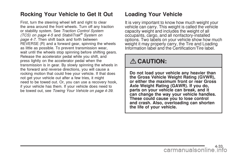 CADILLAC SRX 2008 1.G Owners Manual Rocking Your Vehicle to Get It Out
First, turn the steering wheel left and right to clear
the area around the front wheels. Turn off any traction
or stability system. SeeTraction Control System
(TCS) 