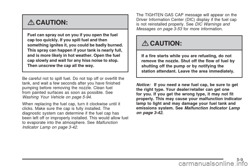 CADILLAC SRX 2008 1.G Repair Manual {CAUTION:
Fuel can spray out on you if you open the fuel
cap too quickly. If you spill fuel and then
something ignites it, you could be badly burned.
This spray can happen if your tank is nearly full, CADILLAC SRX 2008 1.G Repair Manual {CAUTION:
Fuel can spray out on you if you open the fuel
cap too quickly. If you spill fuel and then
something ignites it, you could be badly burned.
This spray can happen if your tank is nearly full,