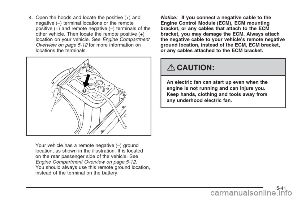 CADILLAC SRX 2008 1.G Owners Manual 4. Open the hoods and locate the positive (+) and
negative (−) terminal locations or the remote
positive (+) and remote negative (−) terminals of the
other vehicle. Then locate the remote positive CADILLAC SRX 2008 1.G Owners Manual 4. Open the hoods and locate the positive (+) and
negative (−) terminal locations or the remote
positive (+) and remote negative (−) terminals of the
other vehicle. Then locate the remote positive