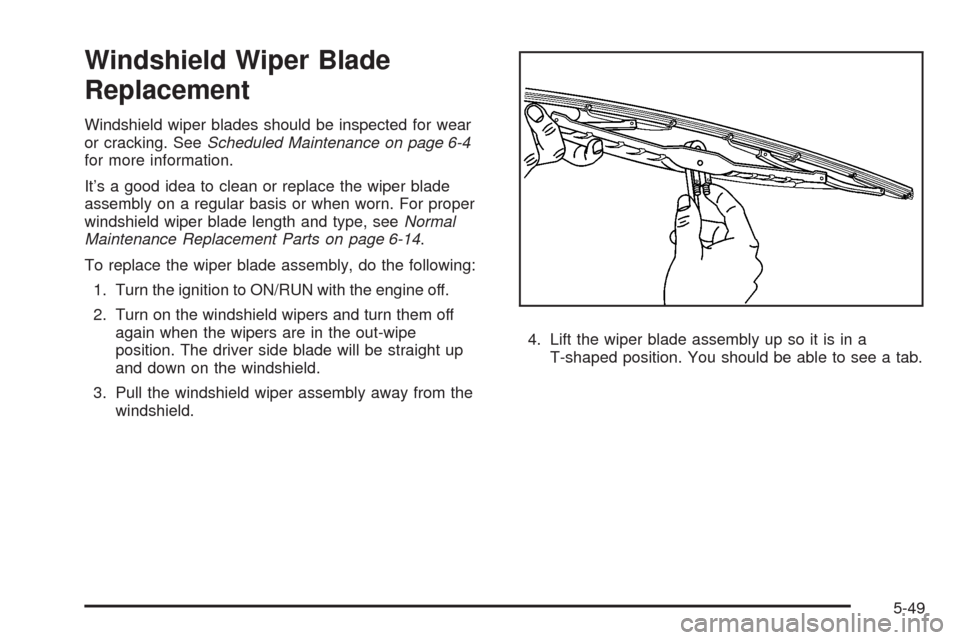 CADILLAC SRX 2008 1.G Owners Manual Windshield Wiper Blade
Replacement
Windshield wiper blades should be inspected for wear
or cracking. SeeScheduled Maintenance on page 6-4
for more information.
It’s a good idea to clean or replace t