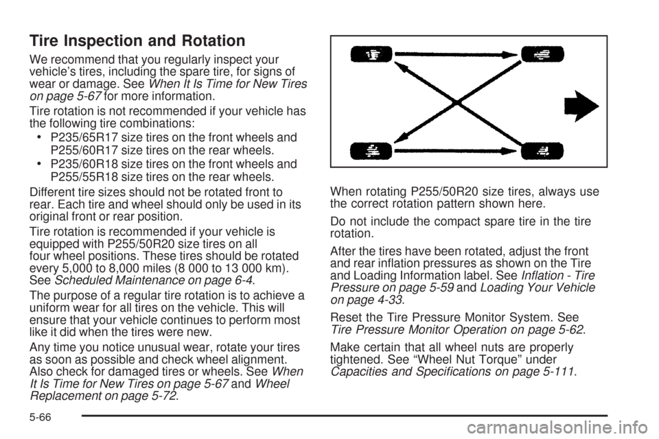 CADILLAC SRX 2008 1.G Owners Manual Tire Inspection and Rotation
We recommend that you regularly inspect your
vehicle’s tires, including the spare tire, for signs of
wear or damage. SeeWhen It Is Time for New Tires
on page 5-67for mor