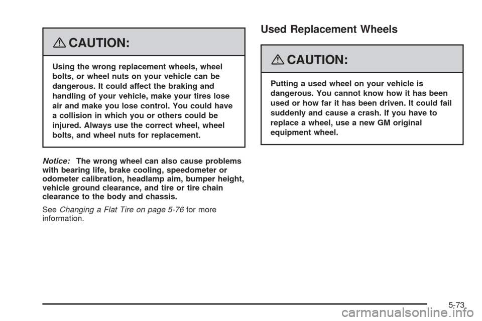 CADILLAC SRX 2008 1.G Owners Manual {CAUTION:
Using the wrong replacement wheels, wheel
bolts, or wheel nuts on your vehicle can be
dangerous. It could affect the braking and
handling of your vehicle, make your tires lose
air and make y CADILLAC SRX 2008 1.G Owners Manual {CAUTION:
Using the wrong replacement wheels, wheel
bolts, or wheel nuts on your vehicle can be
dangerous. It could affect the braking and
handling of your vehicle, make your tires lose
air and make y