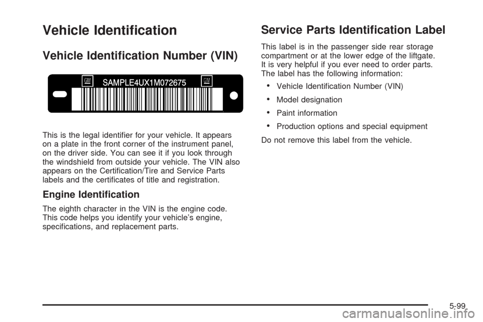 CADILLAC SRX 2008 1.G Owners Manual Vehicle Identi�cation
Vehicle Identi�cation Number (VIN)
This is the legal identi�er for your vehicle. It appears
on a plate in the front corner of the instrument panel,
on the driver side. You can se