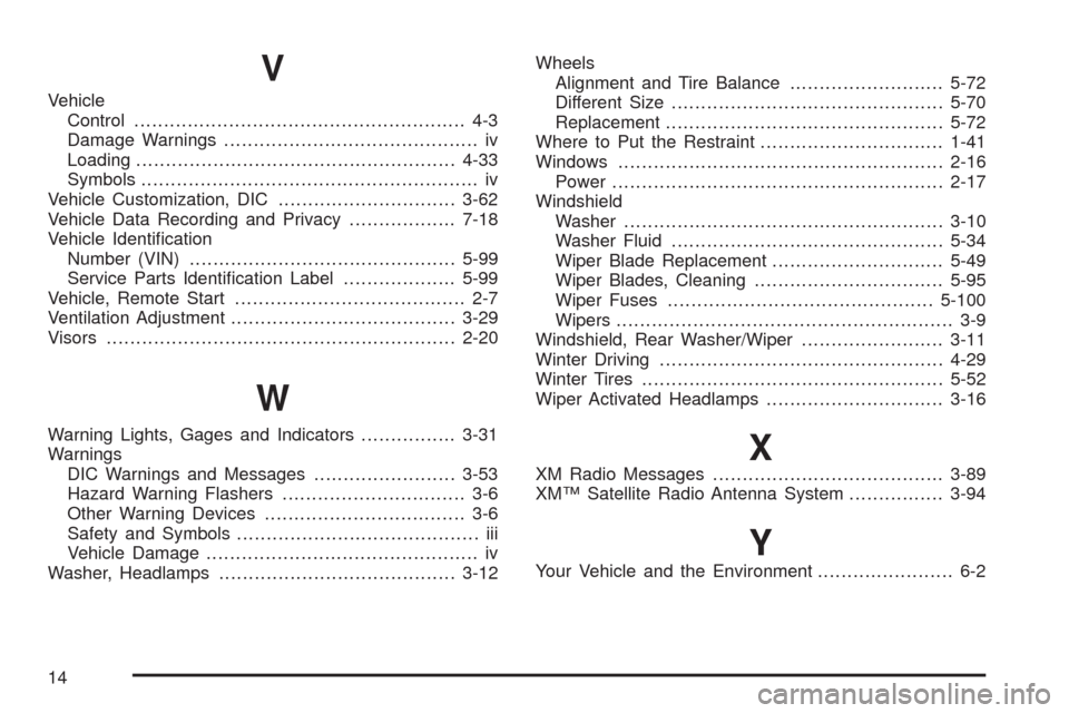 CADILLAC SRX 2008 1.G Owners Manual V
Vehicle
Control........................................................ 4-3
Damage Warnings........................................... iv
Loading.....................................................