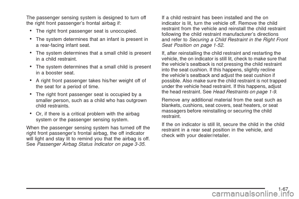 CADILLAC SRX 2008 1.G Manual PDF The passenger sensing system is designed to turn off
the right front passenger’s frontal airbag if:
The right front passenger seat is unoccupied.
The system determines that an infant is present in
a