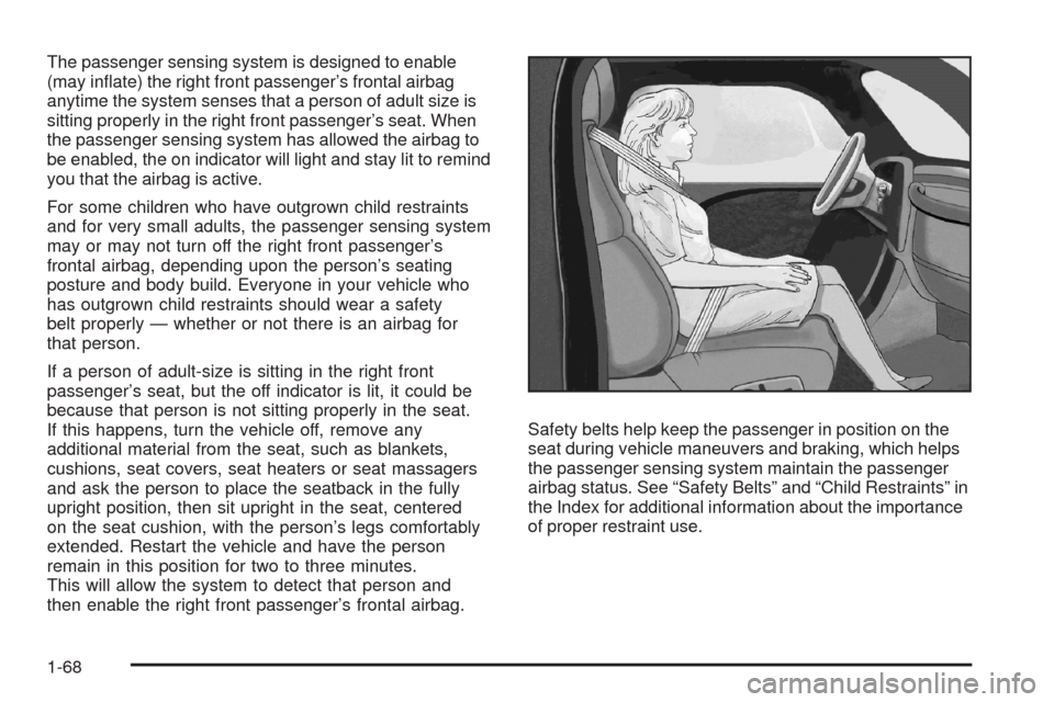 CADILLAC SRX 2008 1.G Manual PDF The passenger sensing system is designed to enable
(may in�ate) the right front passenger’s frontal airbag
anytime the system senses that a person of adult size is
sitting properly in the right fron