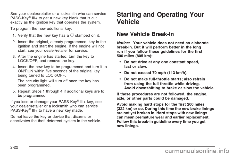 CADILLAC SRX 2009 1.G Owners Manual See your dealer/retailer or a locksmith who can service
PASS-Key®III+ to get a new key blank that is cut
exactly as the ignition key that operates the system.
To program the new additional key:
1. Ve CADILLAC SRX 2009 1.G Owners Manual See your dealer/retailer or a locksmith who can service
PASS-Key®III+ to get a new key blank that is cut
exactly as the ignition key that operates the system.
To program the new additional key:
1. Ve