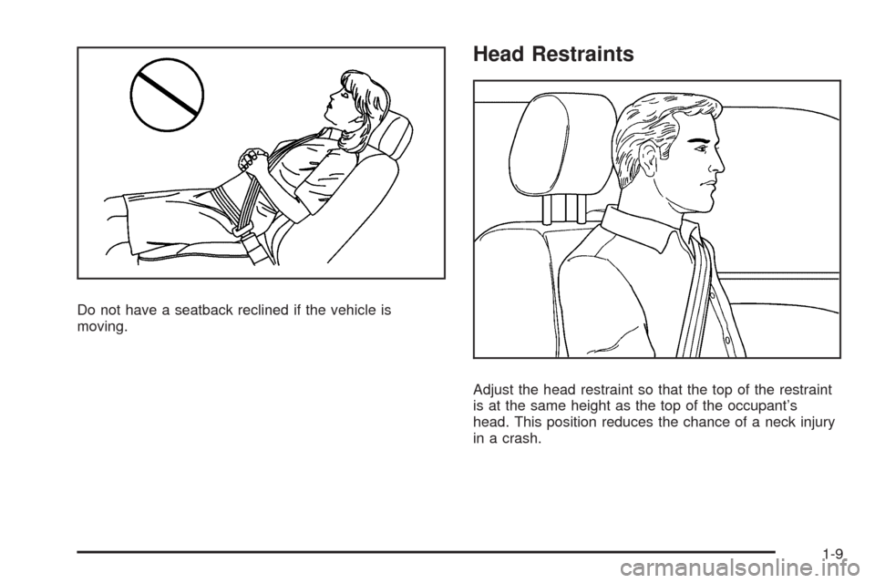 CADILLAC SRX 2009 1.G User Guide Do not have a seatback reclined if the vehicle is
moving.
Head Restraints
Adjust the head restraint so that the top of the restraint
is at the same height as the top of the occupant’s
head. This pos