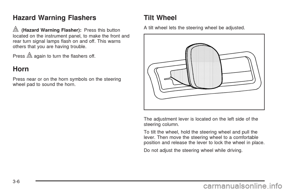 CADILLAC SRX 2009 1.G Owners Manual Hazard Warning Flashers
|(Hazard Warning Flasher):Press this button
located on the instrument panel, to make the front and
rear turn signal lamps �ash on and off. This warns
others that you are having