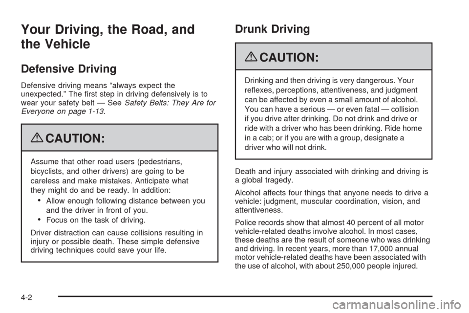 CADILLAC SRX 2009 1.G Owners Manual Your Driving, the Road, and
the Vehicle
Defensive Driving
Defensive driving means “always expect the
unexpected.” The �rst step in driving defensively is to
wear your safety belt — SeeSafety Bel