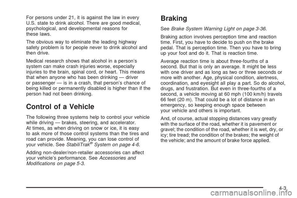 CADILLAC SRX 2009 1.G Owners Manual For persons under 21, it is against the law in every
U.S. state to drink alcohol. There are good medical,
psychological, and developmental reasons for
these laws.
The obvious way to eliminate the lead