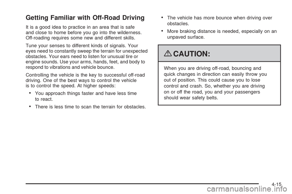 CADILLAC SRX 2009 1.G Service Manual Getting Familiar with Off-Road Driving
It is a good idea to practice in an area that is safe
and close to home before you go into the wilderness.
Off-roading requires some new and different skills.
Tu CADILLAC SRX 2009 1.G Service Manual Getting Familiar with Off-Road Driving
It is a good idea to practice in an area that is safe
and close to home before you go into the wilderness.
Off-roading requires some new and different skills.
Tu