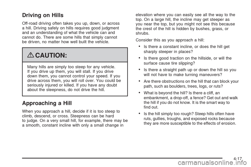 CADILLAC SRX 2009 1.G Owners Manual Driving on Hills
Off-road driving often takes you up, down, or across
a hill. Driving safely on hills requires good judgment
and an understanding of what the vehicle can and
cannot do. There are some 