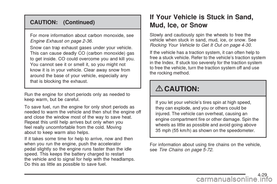 CADILLAC SRX 2009 1.G Owners Guide CAUTION: (Continued)
For more information about carbon monoxide, see
Engine Exhaust on page 2-36.
Snow can trap exhaust gases under your vehicle.
This can cause deadly CO (carbon monoxide) gas
to get CADILLAC SRX 2009 1.G Owners Guide CAUTION: (Continued)
For more information about carbon monoxide, see
Engine Exhaust on page 2-36.
Snow can trap exhaust gases under your vehicle.
This can cause deadly CO (carbon monoxide) gas
to get