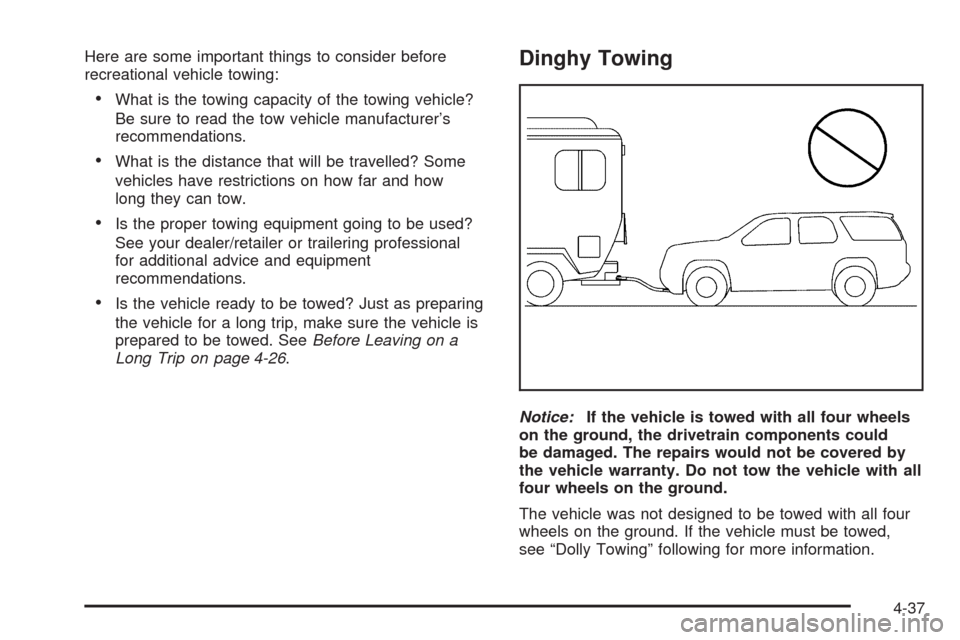 CADILLAC SRX 2009 1.G Owners Manual Here are some important things to consider before
recreational vehicle towing:
What is the towing capacity of the towing vehicle?
Be sure to read the tow vehicle manufacturer’s
recommendations.
What