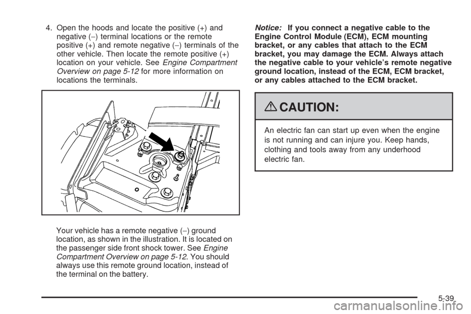 CADILLAC SRX 2009 1.G User Guide 4. Open the hoods and locate the positive (+) and
negative (−) terminal locations or the remote
positive (+) and remote negative (−) terminals of the
other vehicle. Then locate the remote positive CADILLAC SRX 2009 1.G User Guide 4. Open the hoods and locate the positive (+) and
negative (−) terminal locations or the remote
positive (+) and remote negative (−) terminals of the
other vehicle. Then locate the remote positive
