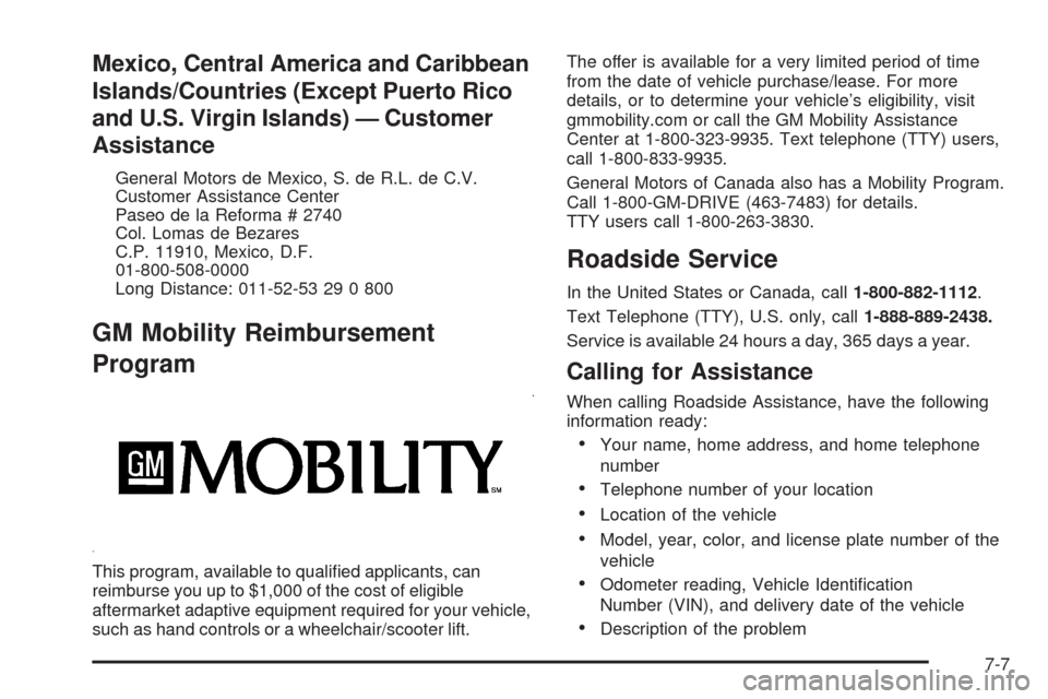 CADILLAC SRX 2009 1.G Owners Manual Mexico, Central America and Caribbean
Islands/Countries (Except Puerto Rico
and U.S. Virgin Islands) — Customer
Assistance
General Motors de Mexico, S. de R.L. de C.V.
Customer Assistance Center
Pas