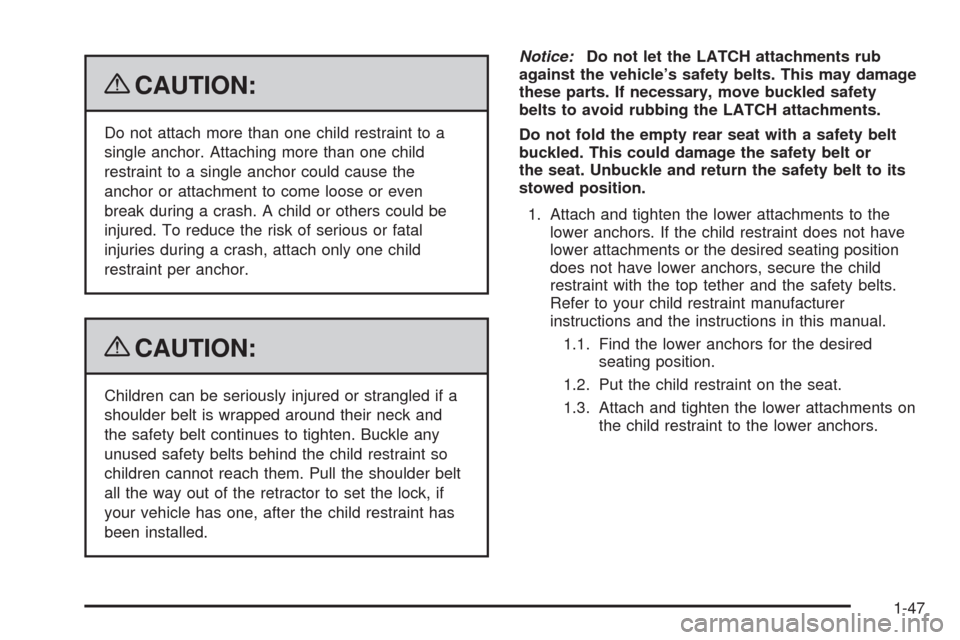 CADILLAC SRX 2009 1.G Workshop Manual {CAUTION:
Do not attach more than one child restraint to a
single anchor. Attaching more than one child
restraint to a single anchor could cause the
anchor or attachment to come loose or even
break du CADILLAC SRX 2009 1.G Workshop Manual {CAUTION:
Do not attach more than one child restraint to a
single anchor. Attaching more than one child
restraint to a single anchor could cause the
anchor or attachment to come loose or even
break du