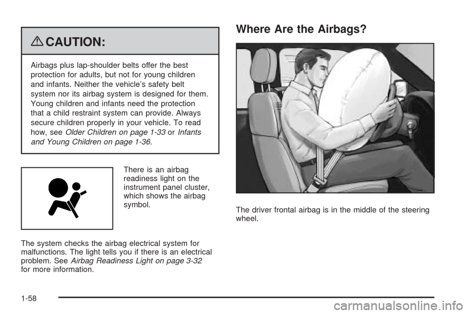 CADILLAC SRX 2009 1.G Repair Manual {CAUTION:
Airbags plus lap-shoulder belts offer the best
protection for adults, but not for young children
and infants. Neither the vehicle’s safety belt
system nor its airbag system is designed for