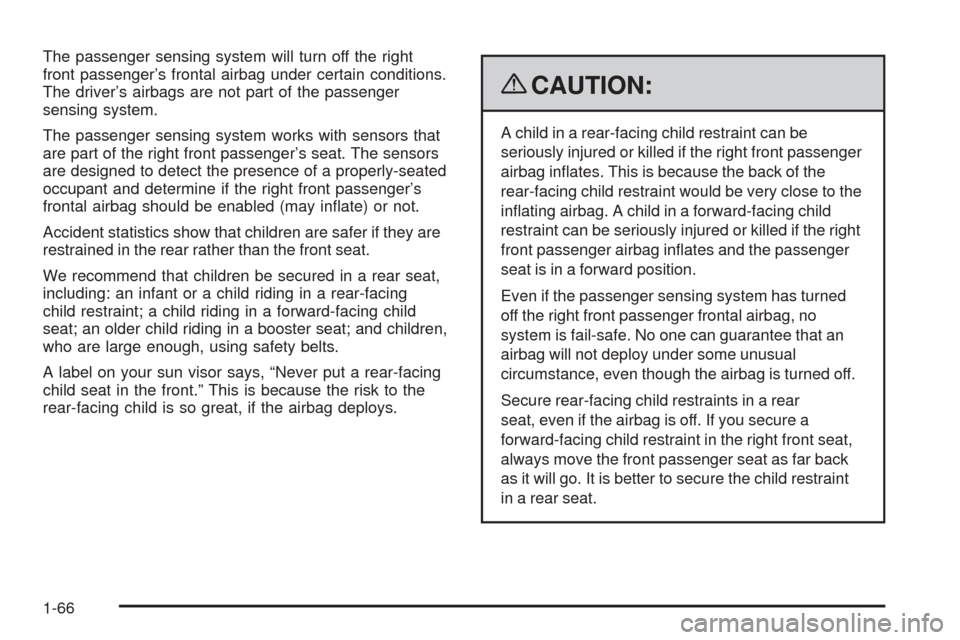 CADILLAC SRX 2009 1.G Manual PDF The passenger sensing system will turn off the right
front passenger’s frontal airbag under certain conditions.
The driver’s airbags are not part of the passenger
sensing system.
The passenger sen
